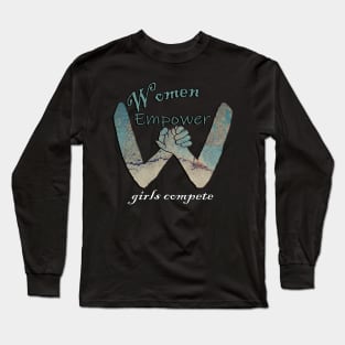 Empowered Women Quote Women Empower, Girls Compete Inspirational Long Sleeve T-Shirt